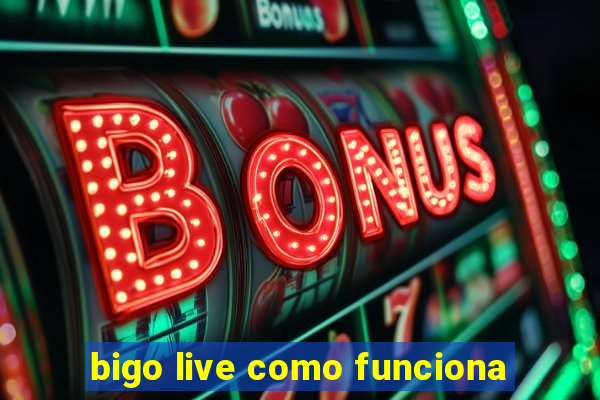 bigo live como funciona